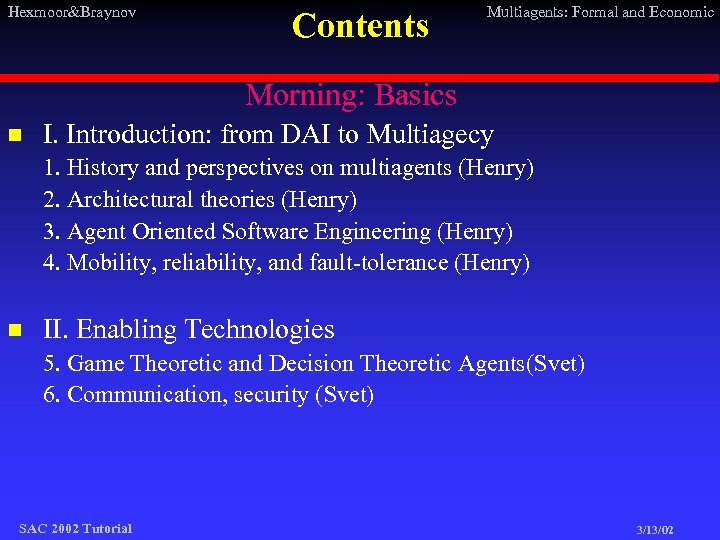 Hexmoor&Braynov Contents Multiagents: Formal and Economic Morning: Basics n I. Introduction: from DAI to