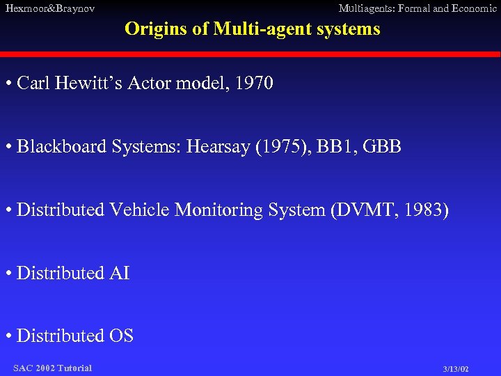 Hexmoor&Braynov Multiagents: Formal and Economic Origins of Multi-agent systems • Carl Hewitt’s Actor model,