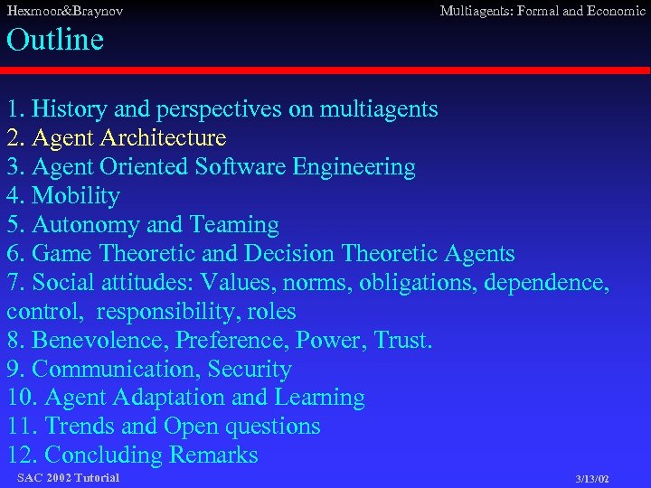 Hexmoor&Braynov Multiagents: Formal and Economic Outline 1. History and perspectives on multiagents 2. Agent
