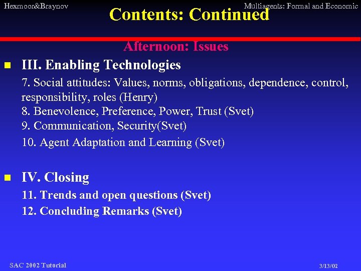 Hexmoor&Braynov n Multiagents: Formal and Economic Contents: Continued Afternoon: Issues III. Enabling Technologies 7.