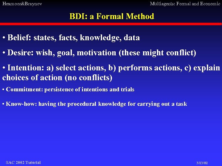 Hexmoor&Braynov Multiagents: Formal and Economic BDI: a Formal Method • Belief: states, facts, knowledge,