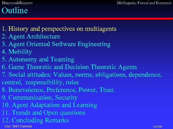 Hexmoor&Braynov Multiagents: Formal and Economic Outline 1. History and perspectives on multiagents 2. Agent