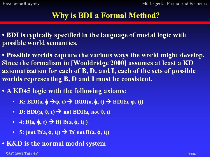 Hexmoor&Braynov Multiagents: Formal and Economic Why is BDI a Formal Method? • BDI is