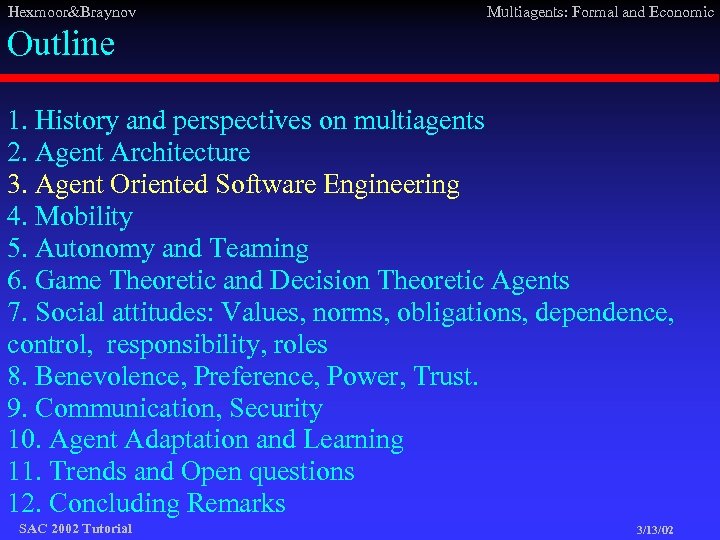 Hexmoor&Braynov Multiagents: Formal and Economic Outline 1. History and perspectives on multiagents 2. Agent