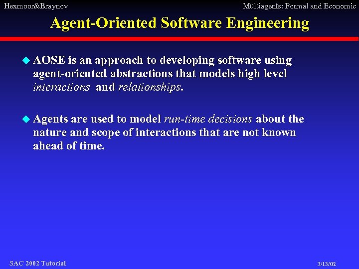 Hexmoor&Braynov Multiagents: Formal and Economic Agent-Oriented Software Engineering u AOSE is an approach to