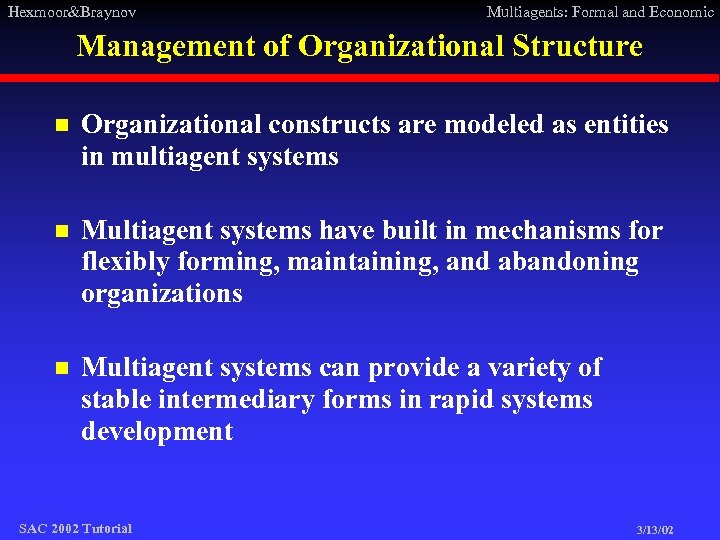 Hexmoor&Braynov Multiagents: Formal and Economic Management of Organizational Structure n Organizational constructs are modeled