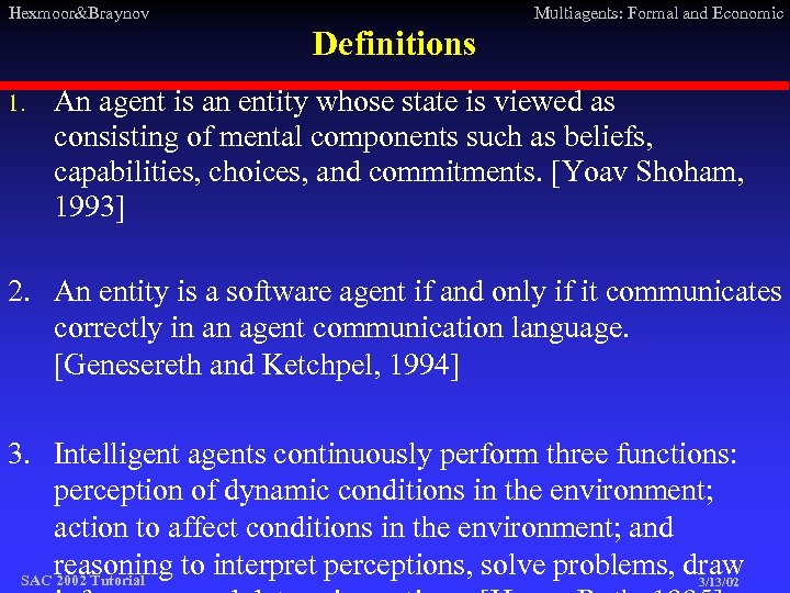 Hexmoor&Braynov Multiagents: Formal and Economic Definitions 1. An agent is an entity whose state