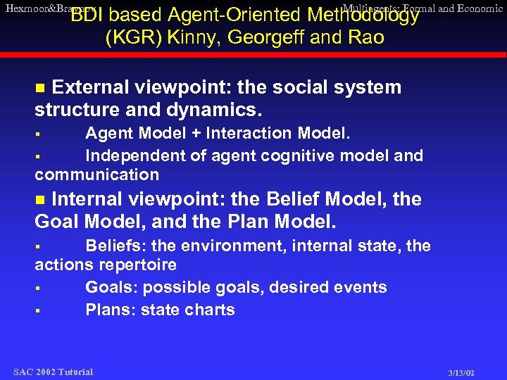 Hexmoor&Braynov Multiagents: Formal and Economic BDI based Agent-Oriented Methodology (KGR) Kinny, Georgeff and Rao