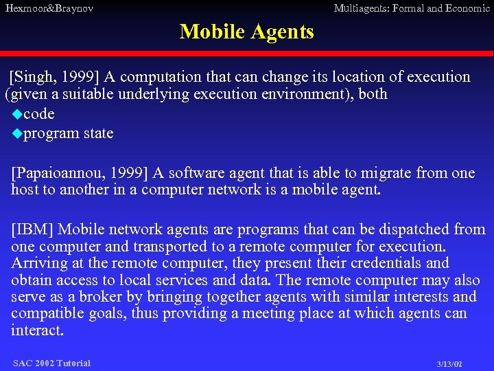Hexmoor&Braynov Multiagents: Formal and Economic Mobile Agents [Singh, 1999] A computation that can change