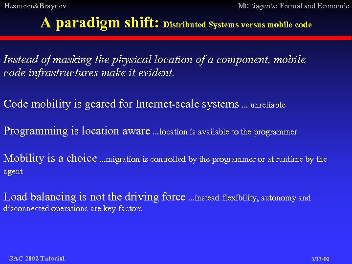 Hexmoor&Braynov Multiagents: Formal and Economic A paradigm shift: Distributed Systems versus mobile code Instead