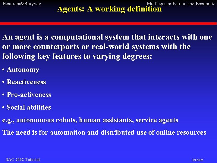 Hexmoor&Braynov Multiagents: Formal and Economic Agents: A working definition An agent is a computational