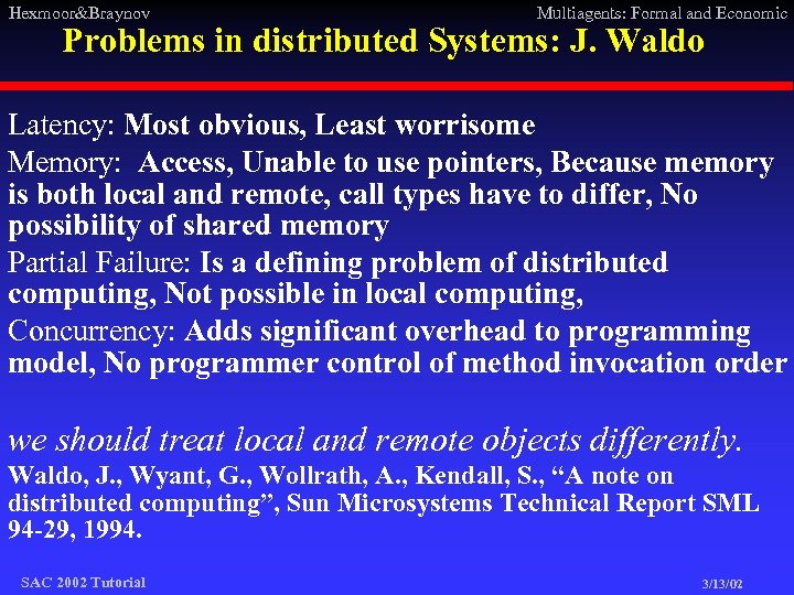 Hexmoor&Braynov Multiagents: Formal and Economic Problems in distributed Systems: J. Waldo Latency: Most obvious,