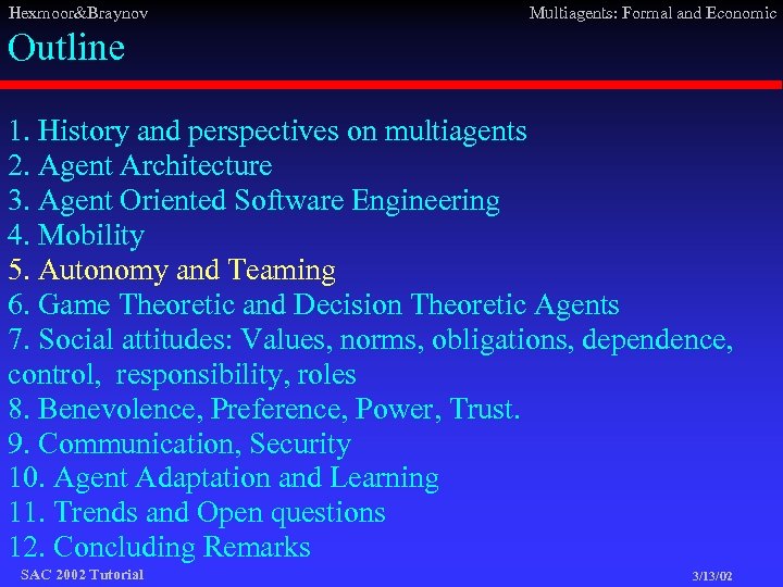 Hexmoor&Braynov Multiagents: Formal and Economic Outline 1. History and perspectives on multiagents 2. Agent