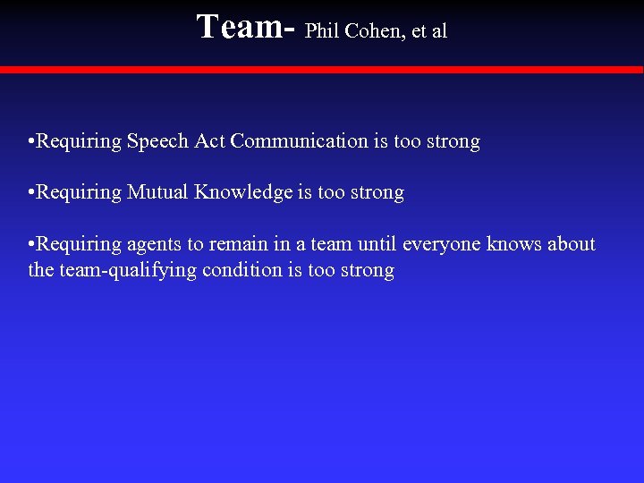 Team- Phil Cohen, et al • Requiring Speech Act Communication is too strong •