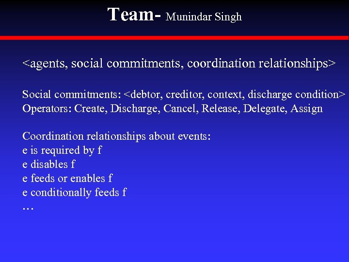 Team- Munindar Singh <agents, social commitments, coordination relationships> Social commitments: <debtor, creditor, context, discharge