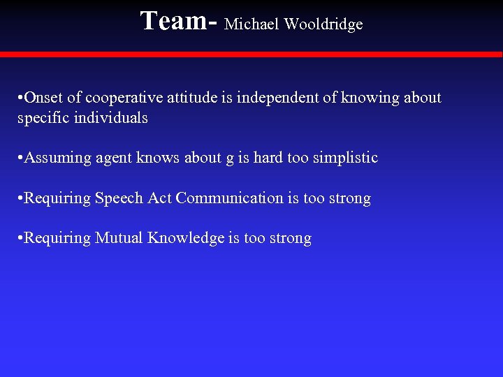 Team- Michael Wooldridge • Onset of cooperative attitude is independent of knowing about specific