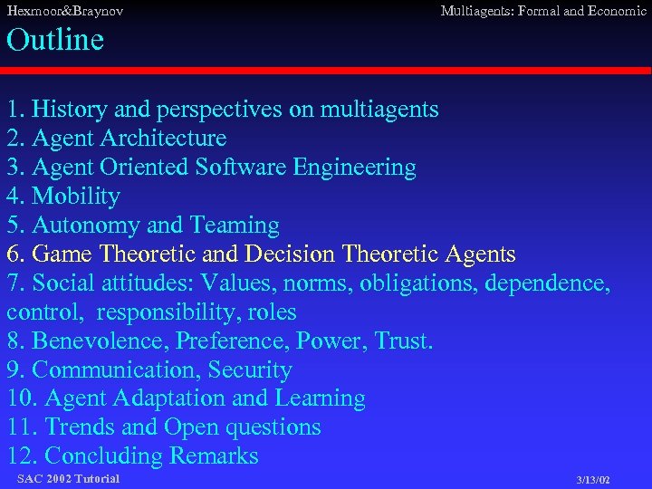 Hexmoor&Braynov Multiagents: Formal and Economic Outline 1. History and perspectives on multiagents 2. Agent