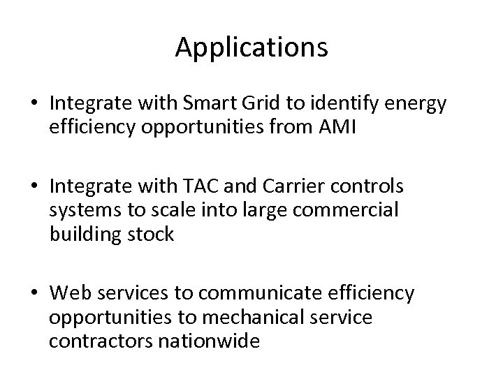 Applications • Integrate with Smart Grid to identify energy efficiency opportunities from AMI •