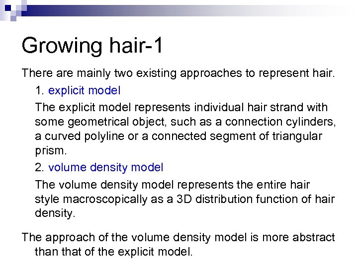 Growing hair-1 There are mainly two existing approaches to represent hair. 1. explicit model