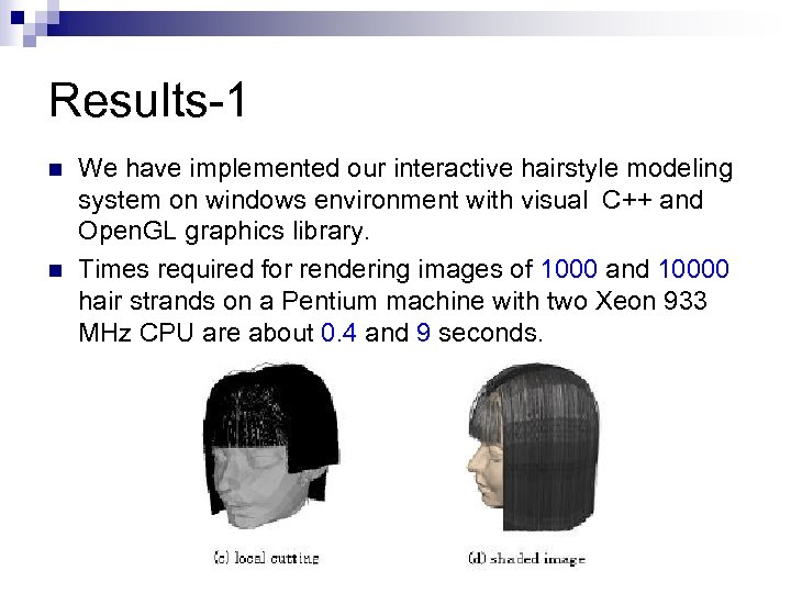 Results-1 n n We have implemented our interactive hairstyle modeling system on windows environment