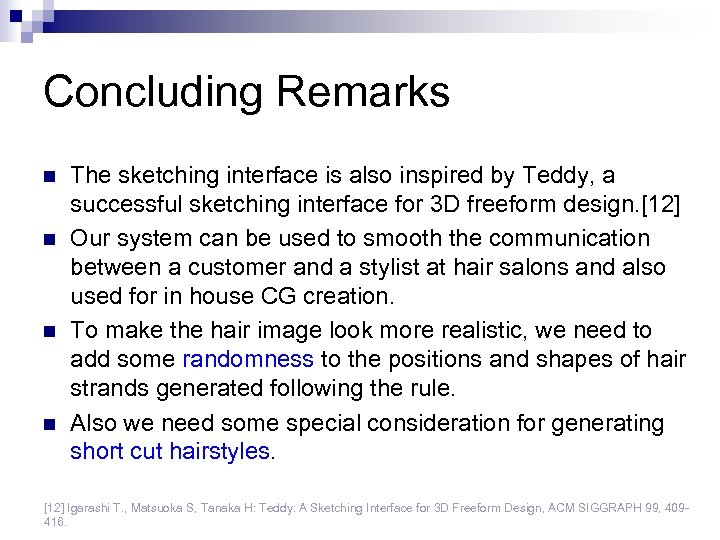 Concluding Remarks n n The sketching interface is also inspired by Teddy, a successful
