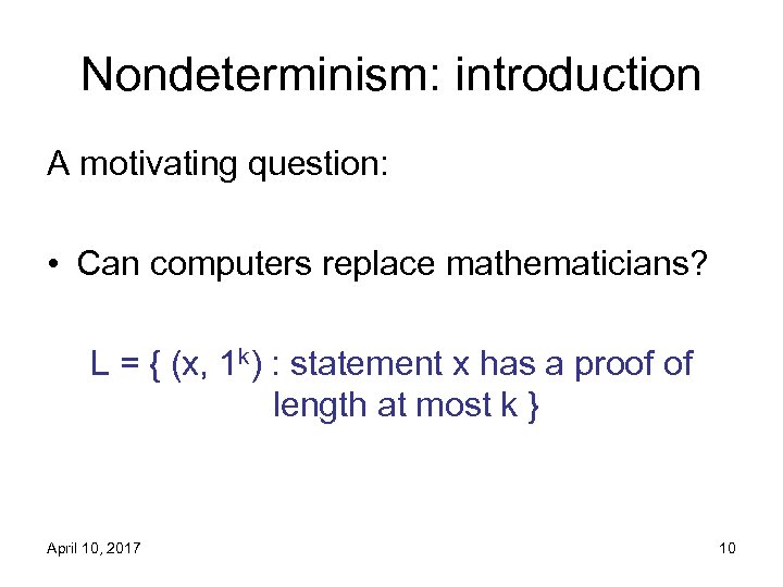 Nondeterminism: introduction A motivating question: • Can computers replace mathematicians? L = { (x,