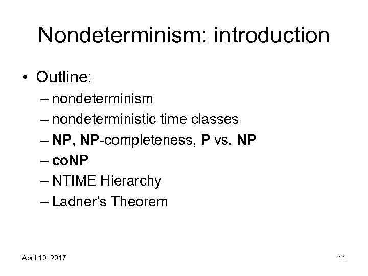 Nondeterminism: introduction • Outline: – nondeterminism – nondeterministic time classes – NP, NP-completeness, P