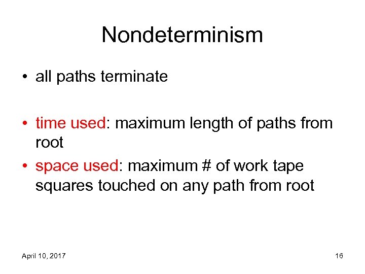 Nondeterminism • all paths terminate • time used: maximum length of paths from root