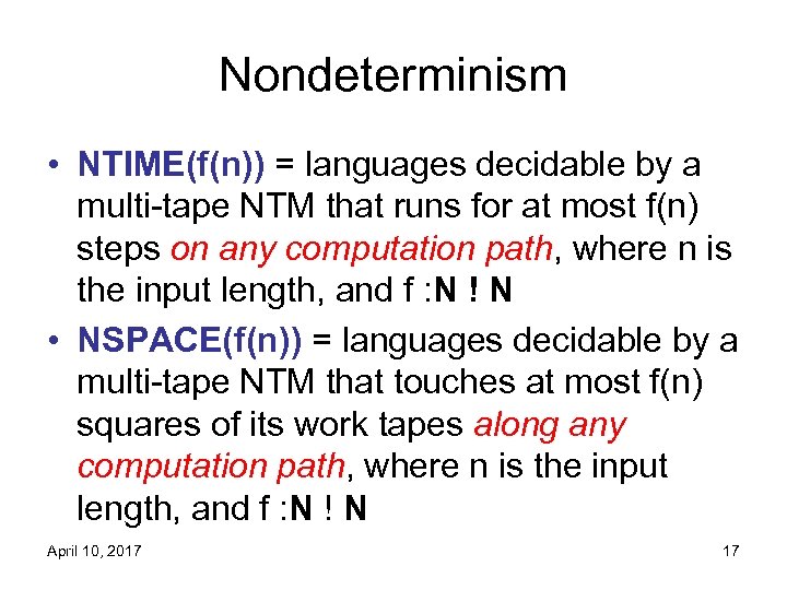 Nondeterminism • NTIME(f(n)) = languages decidable by a multi-tape NTM that runs for at