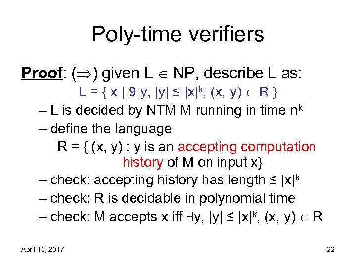 Poly-time verifiers Proof: ( ) given L NP, describe L as: L = {