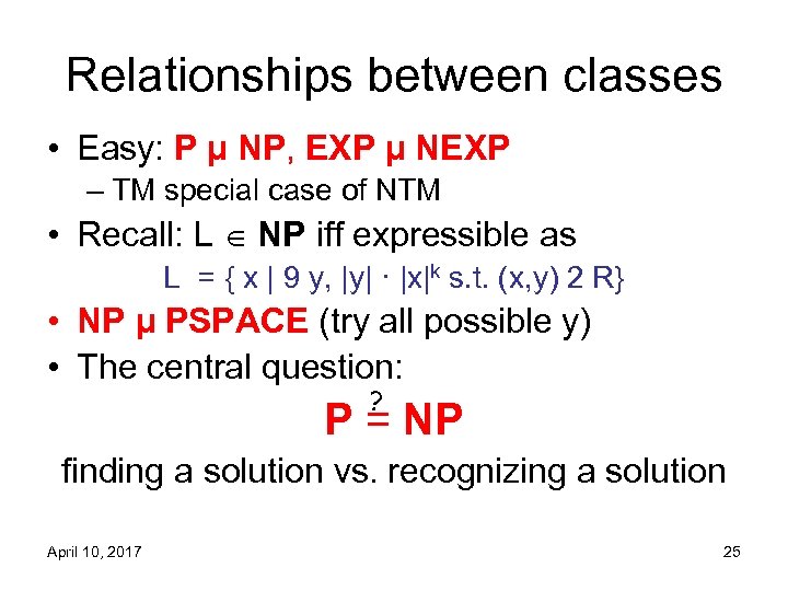 Relationships between classes • Easy: P µ NP, EXP µ NEXP – TM special