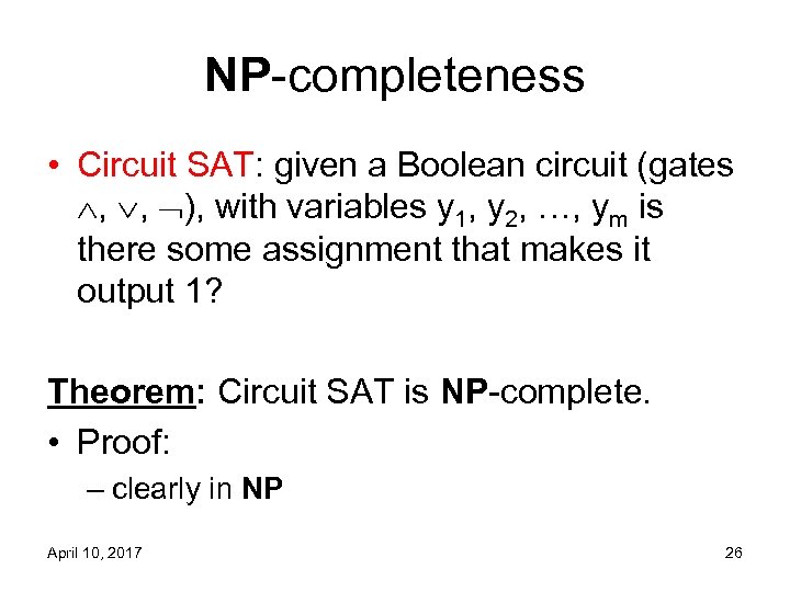 NP-completeness • Circuit SAT: given a Boolean circuit (gates , , ), with variables