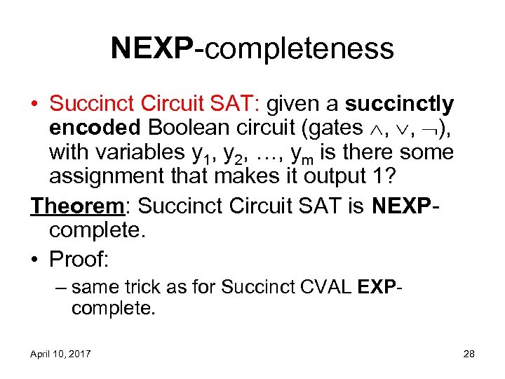 NEXP-completeness • Succinct Circuit SAT: given a succinctly encoded Boolean circuit (gates , ,