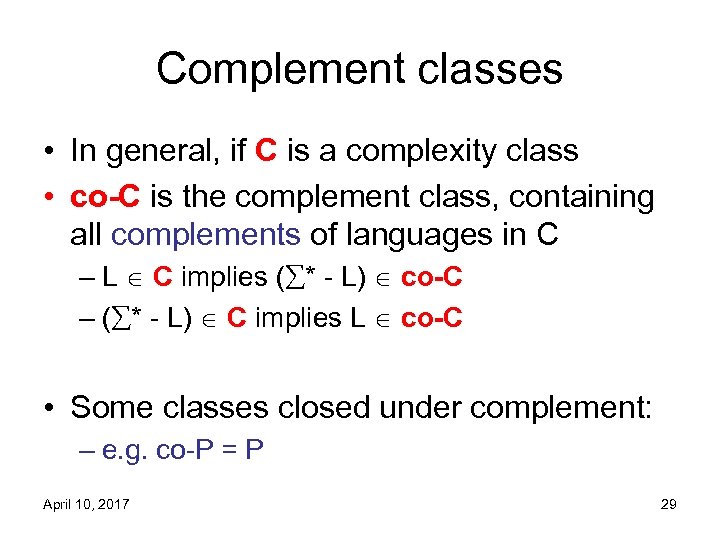 Complement classes • In general, if C is a complexity class • co-C is