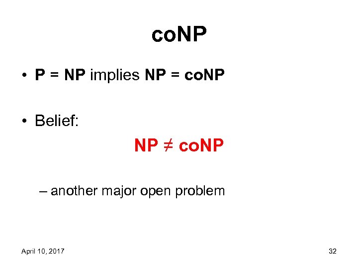 co. NP • P = NP implies NP = co. NP • Belief: NP