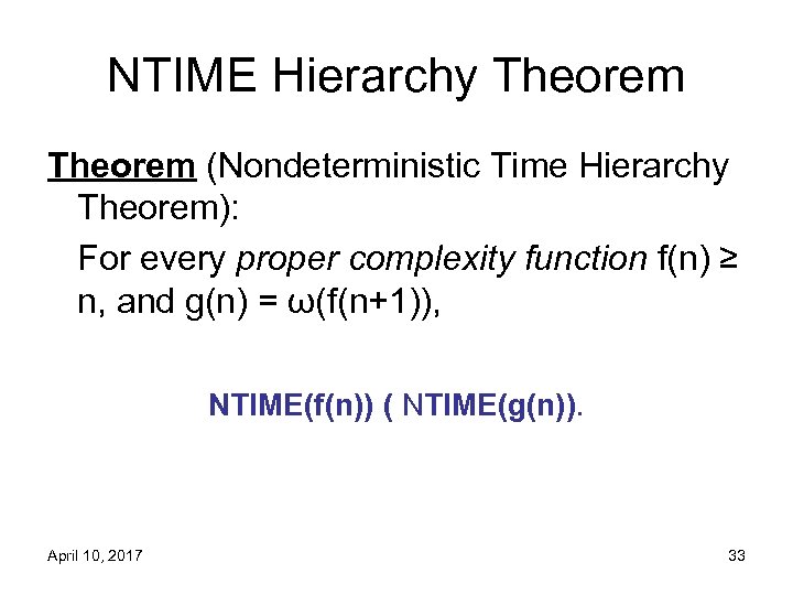 NTIME Hierarchy Theorem (Nondeterministic Time Hierarchy Theorem): For every proper complexity function f(n) ≥