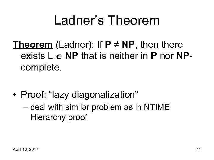 Ladner’s Theorem (Ladner): If P ≠ NP, then there exists L NP that is