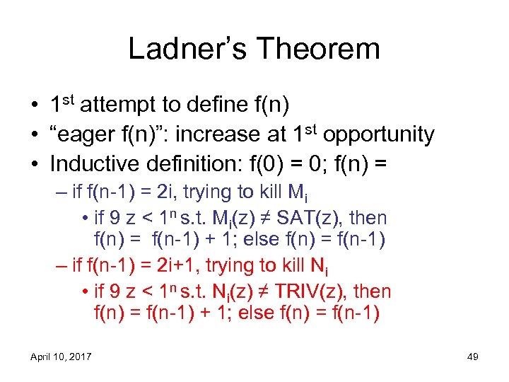 Ladner’s Theorem • 1 st attempt to define f(n) • “eager f(n)”: increase at