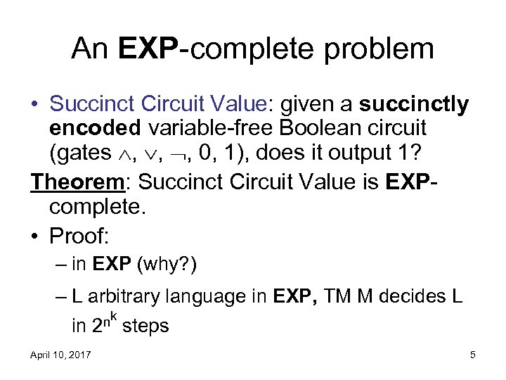 An EXP-complete problem • Succinct Circuit Value: given a succinctly encoded variable-free Boolean circuit