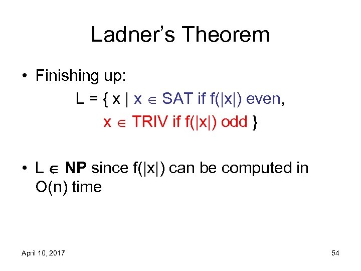 Ladner’s Theorem • Finishing up: L = { x | x SAT if f(|x|)