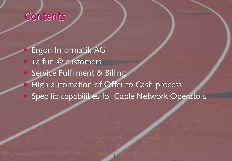 Contents • • • Ergon Informatik AG Taifun @ customers Service Fulfilment & Billing
