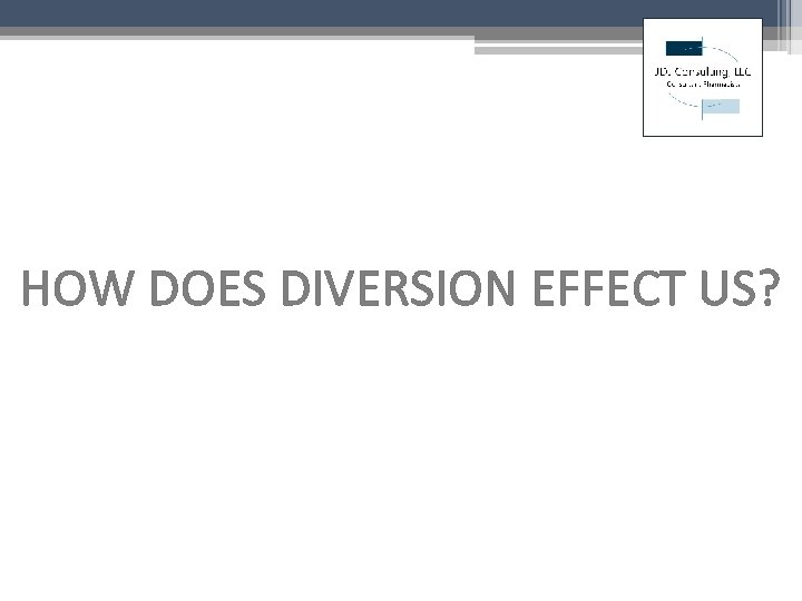 HOW DOES DIVERSION EFFECT US? 
