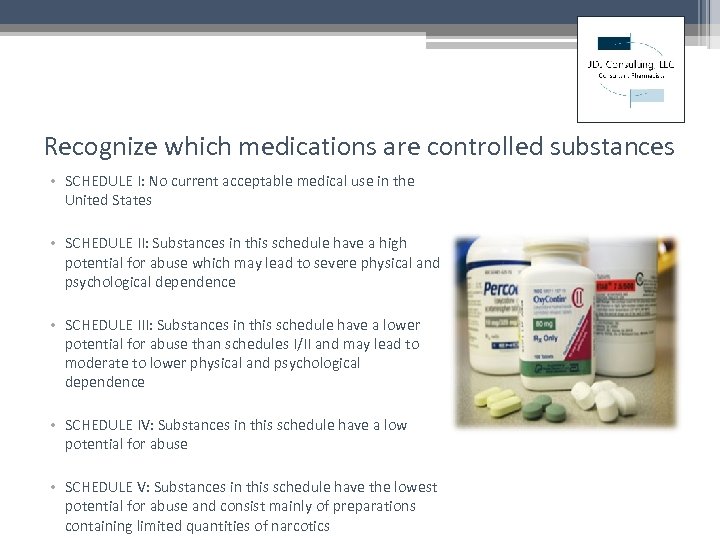 Recognize which medications are controlled substances • SCHEDULE I: No current acceptable medical use