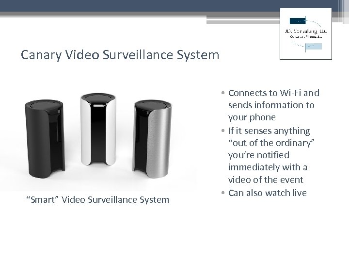 Canary Video Surveillance System “Smart” Video Surveillance System • Connects to Wi-Fi and sends
