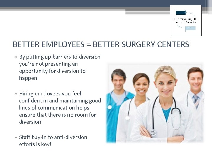 BETTER EMPLOYEES = BETTER SURGERY CENTERS • By putting up barriers to diversion you’re