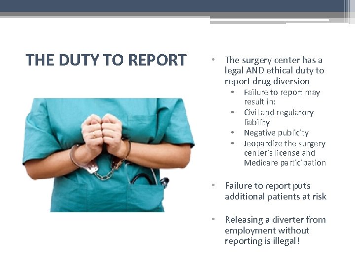 THE DUTY TO REPORT • The surgery center has a legal AND ethical duty