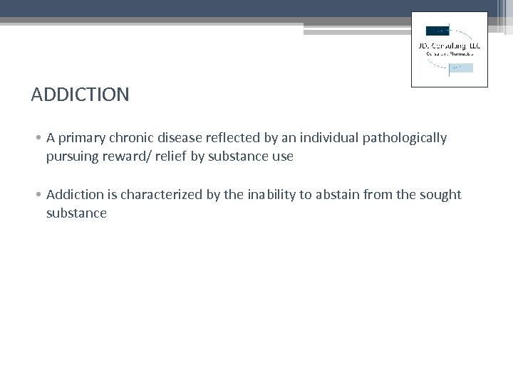 ADDICTION • A primary chronic disease reflected by an individual pathologically pursuing reward/ relief