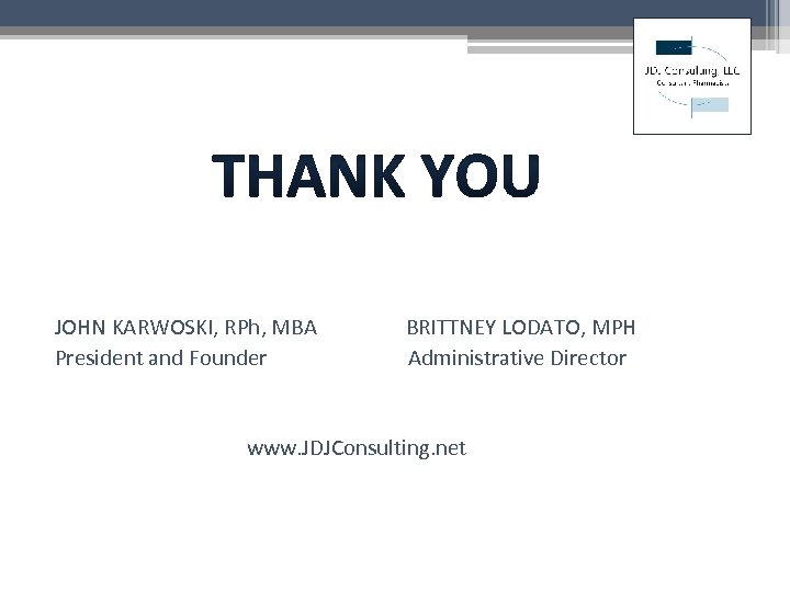  JOHN KARWOSKI, RPh, MBA BRITTNEY LODATO, MPH President and Founder Administrative Director www.