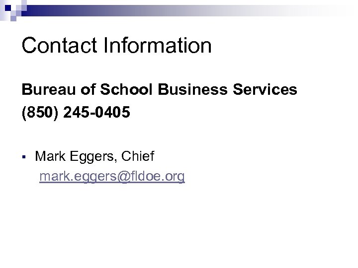 Contact Information Bureau of School Business Services (850) 245 -0405 § Mark Eggers, Chief