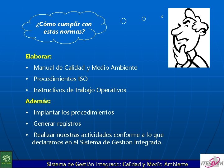 ¿Cómo cumplir con estas normas? Elaborar: • Manual de Calidad y Medio Ambiente •